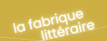 La fabrique littéraire